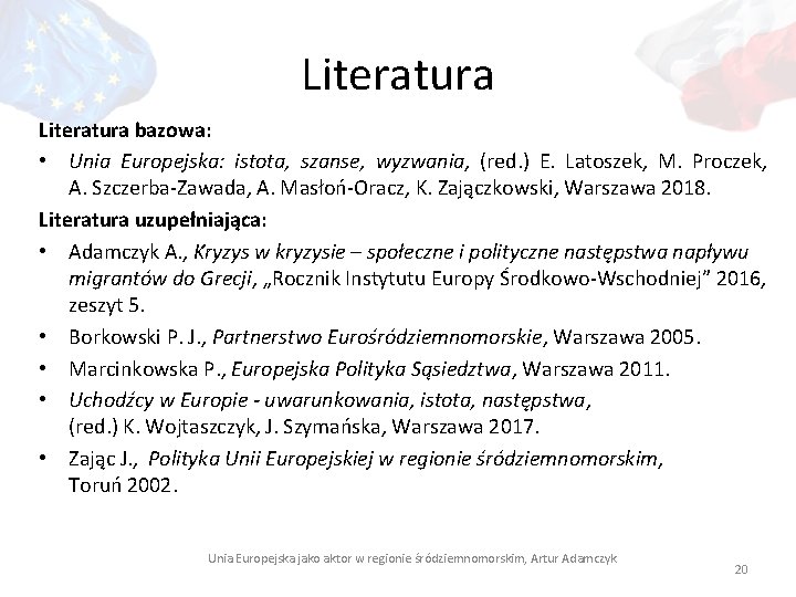 Literatura bazowa: • Unia Europejska: istota, szanse, wyzwania, (red. ) E. Latoszek, M. Proczek,