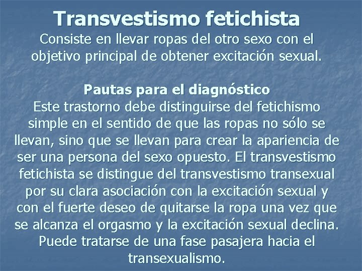 Transvestismo fetichista Consiste en llevar ropas del otro sexo con el objetivo principal de