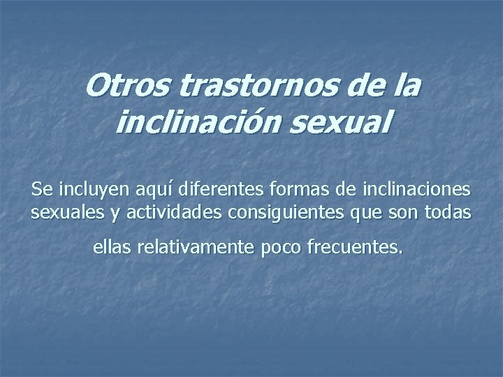 Otros trastornos de la inclinación sexual Se incluyen aquí diferentes formas de inclinaciones sexuales