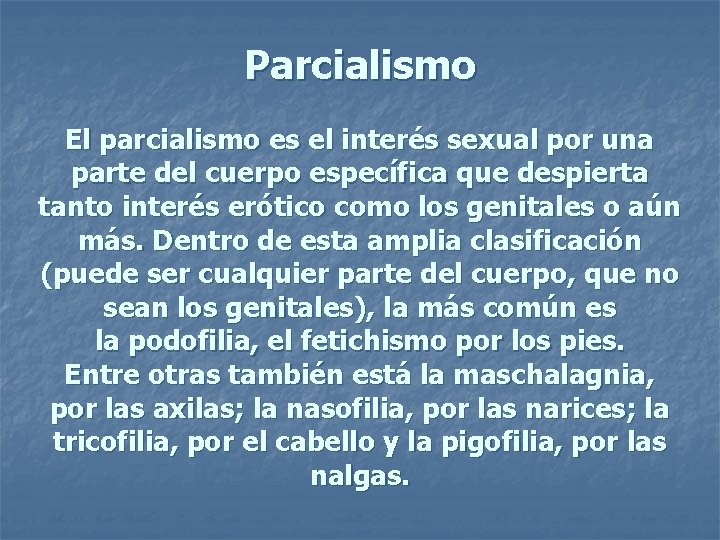 Parcialismo El parcialismo es el interés sexual por una parte del cuerpo específica que