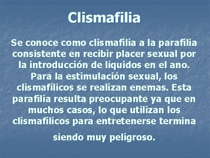 Clismafilia Se conoce como clismafilia a la parafilia consistente en recibir placer sexual por