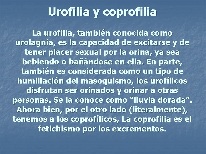 Urofilia y coprofilia La urofilia, también conocida como urolagnia, es la capacidad de excitarse