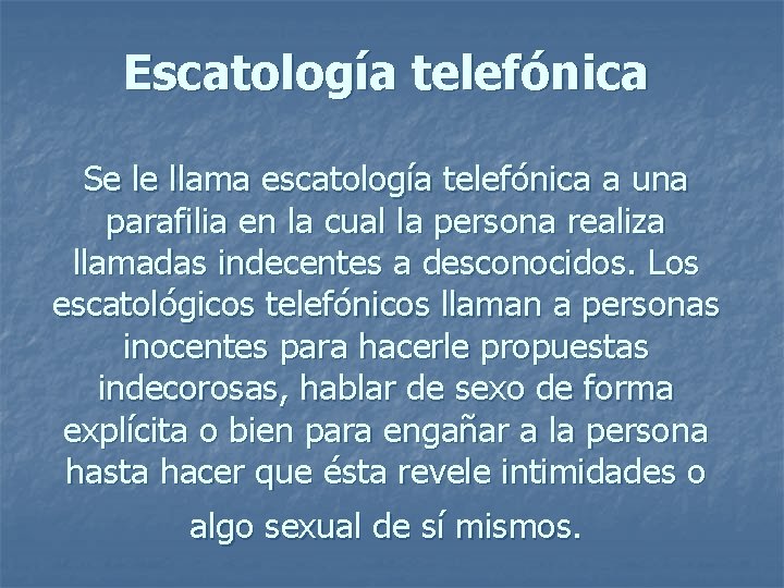 Escatología telefónica Se le llama escatología telefónica a una parafilia en la cual la