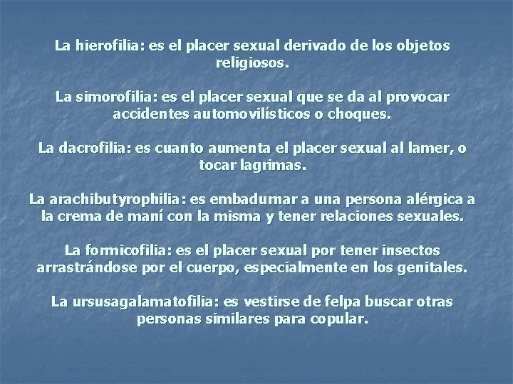 La hierofilia: es el placer sexual derivado de los objetos religiosos. La simorofilia: es