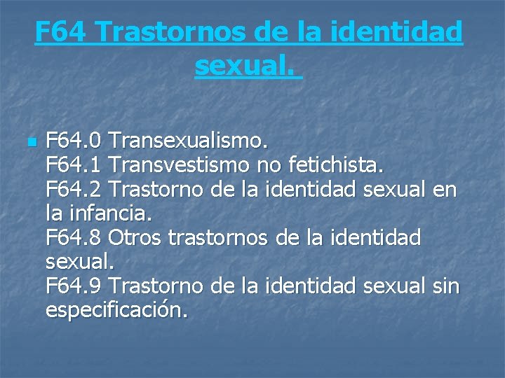 F 64 Trastornos de la identidad sexual. n F 64. 0 Transexualismo. F 64.
