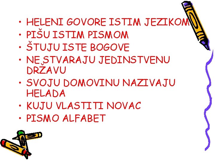  • • HELENI GOVORE ISTIM JEZIKOM PIŠU ISTIM PISMOM ŠTUJU ISTE BOGOVE NE