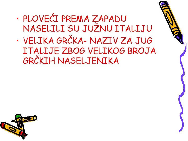  • PLOVEĆI PREMA ZAPADU NASELILI SU JUŽNU ITALIJU • VELIKA GRČKA- NAZIV ZA