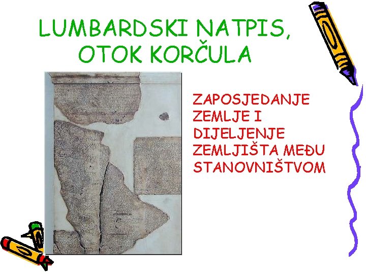 LUMBARDSKI NATPIS, OTOK KORČULA ZAPOSJEDANJE ZEMLJE I DIJELJENJE ZEMLJIŠTA MEĐU STANOVNIŠTVOM 