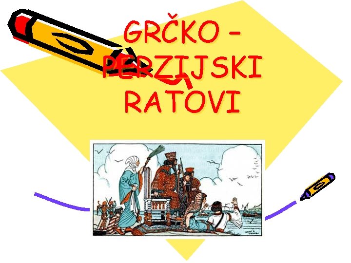 GRČKO – PERZIJSKI RATOVI 