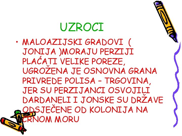 UZROCI • MALOAZIJSKI GRADOVI ( JONIJA )MORAJU PERZIJI PLAĆATI VELIKE POREZE, UGROŽENA JE OSNOVNA