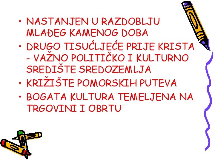  • NASTANJEN U RAZDOBLJU MLAĐEG KAMENOG DOBA • DRUGO TISUĆLJEĆE PRIJE KRISTA -