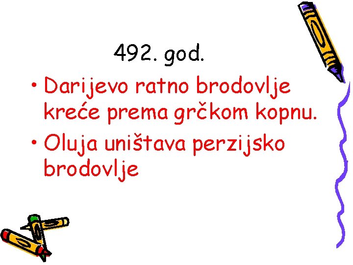 492. god. • Darijevo ratno brodovlje kreće prema grčkom kopnu. • Oluja uništava perzijsko