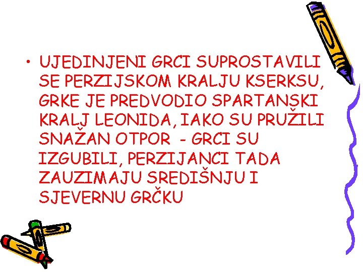  • UJEDINJENI GRCI SUPROSTAVILI SE PERZIJSKOM KRALJU KSERKSU, GRKE JE PREDVODIO SPARTANSKI KRALJ