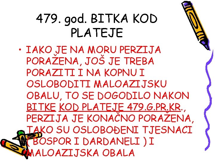 479. god. BITKA KOD PLATEJE • IAKO JE NA MORU PERZIJA PORAŽENA, JOŠ JE