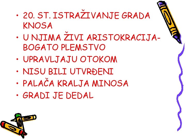  • 20. ST. ISTRAŽIVANJE GRADA KNOSA • U NJIMA ŽIVI ARISTOKRACIJABOGATO PLEMSTVO •