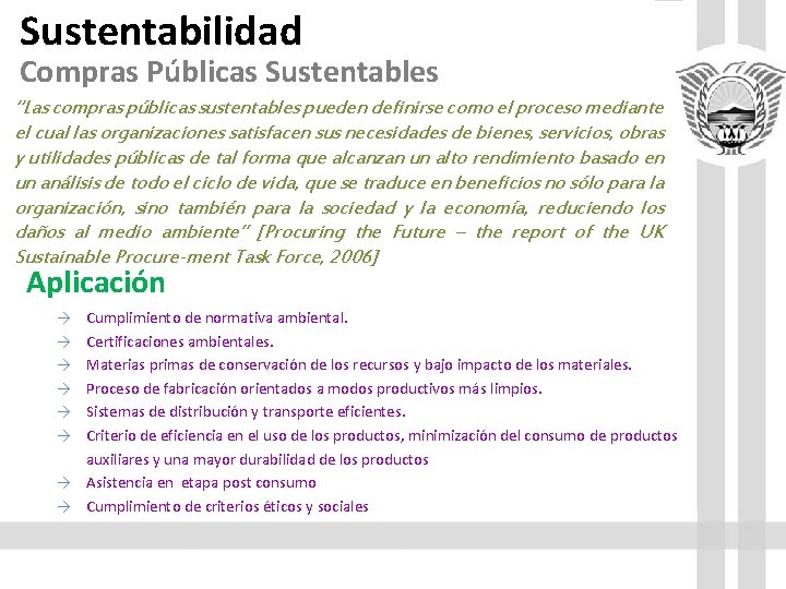 Sustentabilidad Compras Públicas Sustentables “Las compras públicas sustentables pueden definirse como el proceso mediante