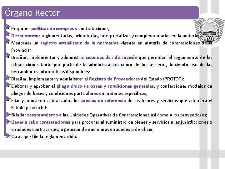 Órgano Rector • Proponer políticas de compras y contrataciones; • Dictar normas reglamentarias, aclaratorias,