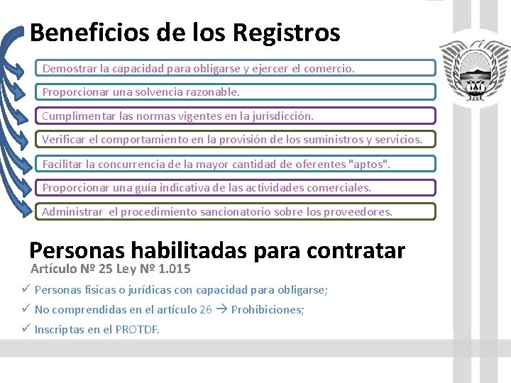 Beneficios de los Registros Demostrar la capacidad para obligarse y ejercer el comercio. Proporcionar