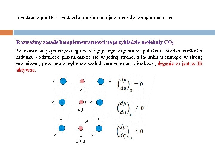 Spektroskopia IR i spektroskopia Ramana jako metody komplementarne Rozważmy zasadę komplementarności na przykładzie molekuły