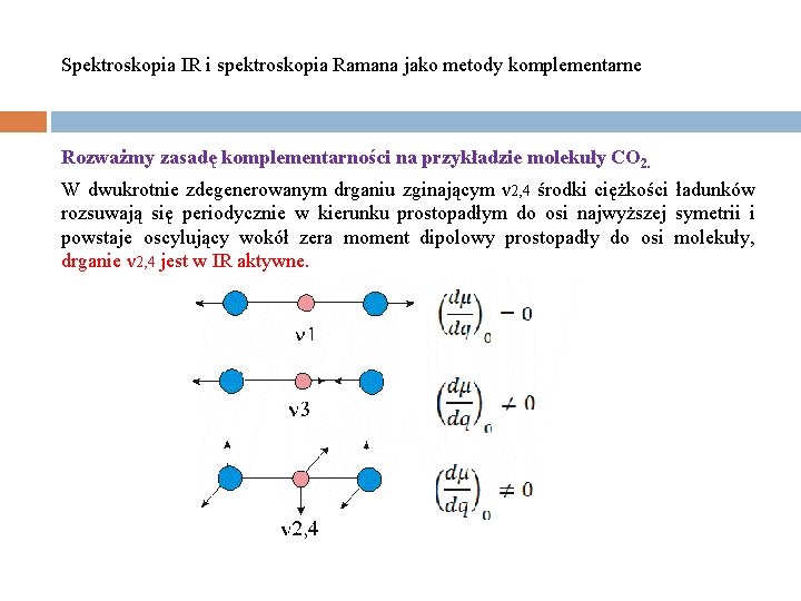 Spektroskopia IR i spektroskopia Ramana jako metody komplementarne Rozważmy zasadę komplementarności na przykładzie molekuły