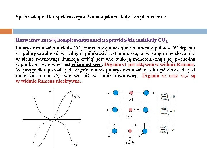 Spektroskopia IR i spektroskopia Ramana jako metody komplementarne Rozważmy zasadę komplementarności na przykładzie molekuły