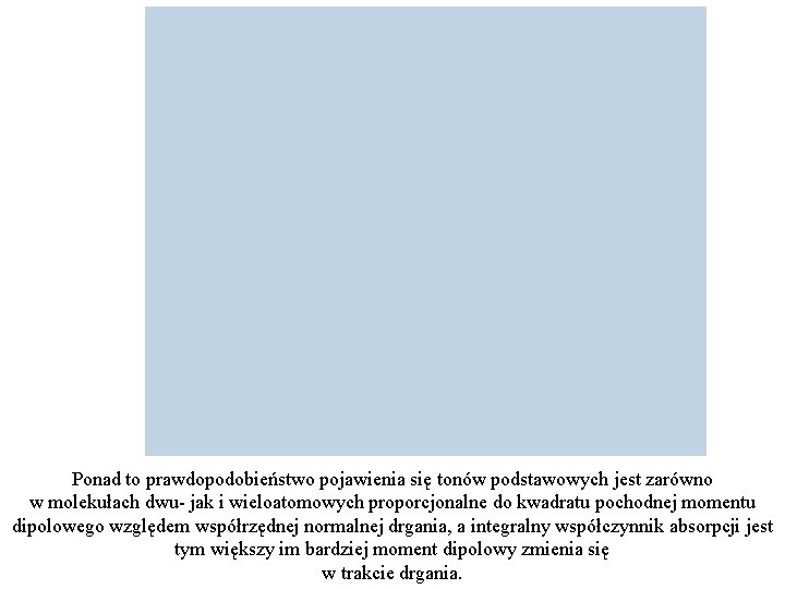 Ponad to prawdopodobieństwo pojawienia się tonów podstawowych jest zarówno w molekułach dwu- jak i Ponad to prawdopodobieństwo pojawienia się tonów podstawowych jest zarówno w molekułach dwu- jak i