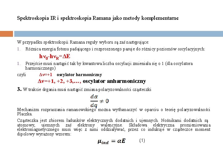 Spektroskopia IR i spektroskopia Ramana jako metody komplementarne W przypadku spektroskopii Ramana reguły wyboru