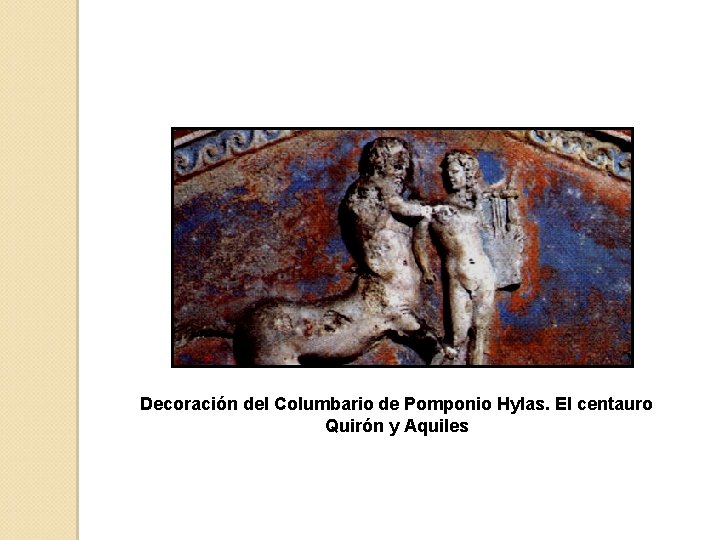 Decoración del Columbario de Pomponio Hylas. El centauro Quirón y Aquiles 