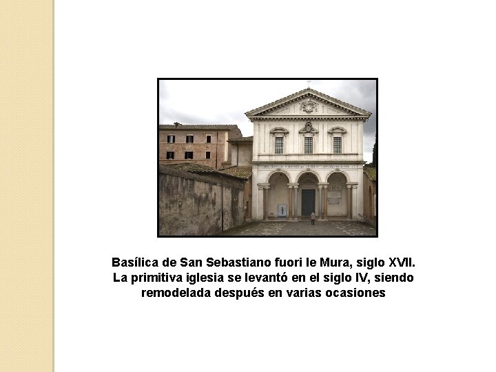 Basílica de San Sebastiano fuori le Mura, siglo XVII. La primitiva iglesia se levantó