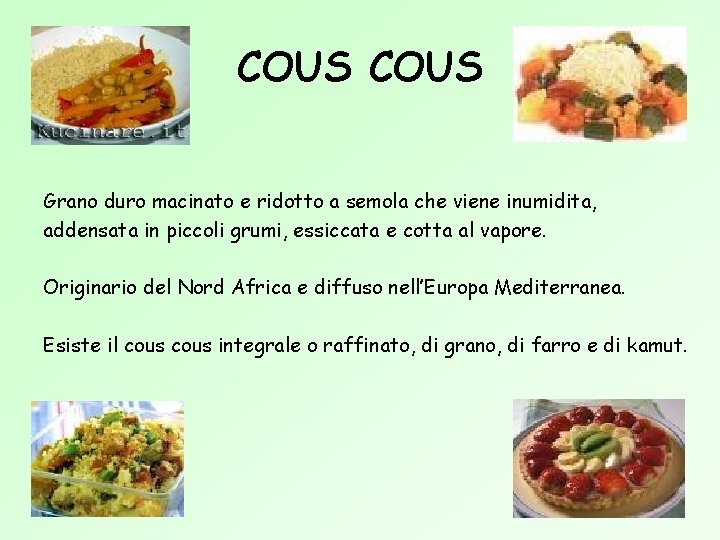 COUS Grano duro macinato e ridotto a semola che viene inumidita, addensata in piccoli