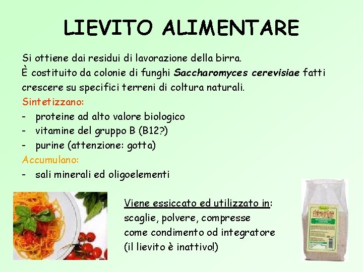 LIEVITO ALIMENTARE Si ottiene dai residui di lavorazione della birra. È costituito da colonie