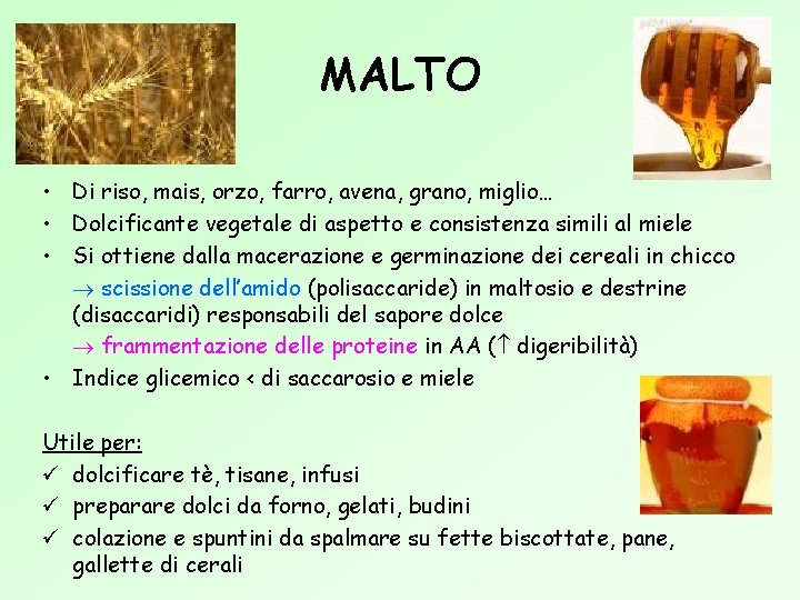MALTO • Di riso, mais, orzo, farro, avena, grano, miglio… • Dolcificante vegetale di