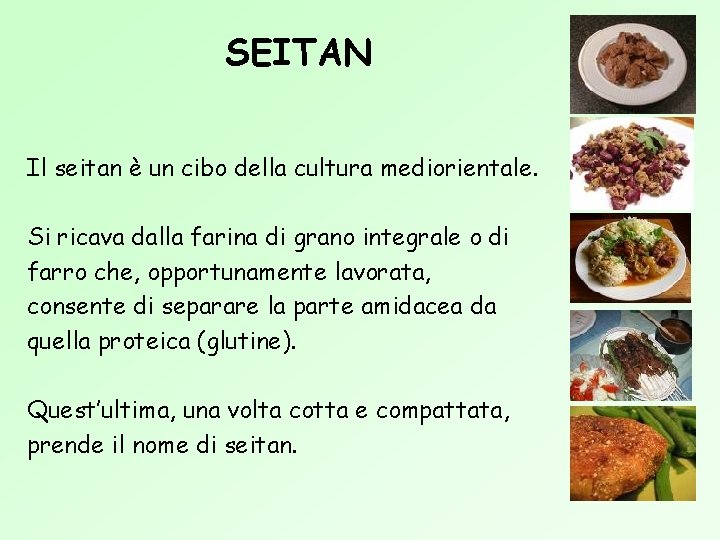 SEITAN Il seitan è un cibo della cultura mediorientale. Si ricava dalla farina di