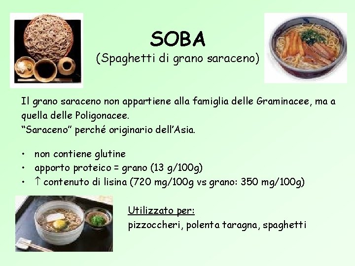 SOBA (Spaghetti di grano saraceno) Il grano saraceno non appartiene alla famiglia delle Graminacee,