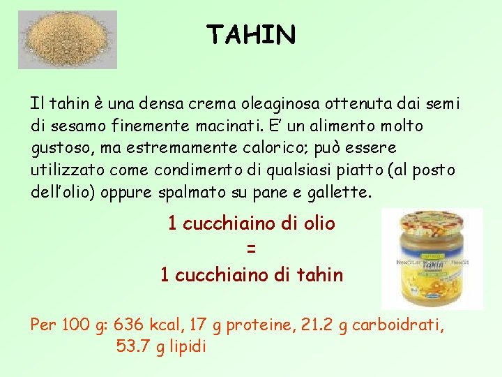 TAHIN Il tahin è una densa crema oleaginosa ottenuta dai semi di sesamo finemente