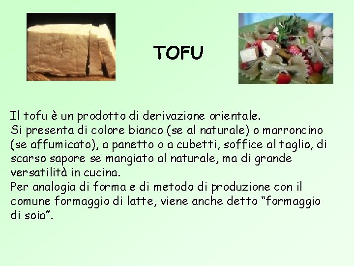 TOFU Il tofu è un prodotto di derivazione orientale. Si presenta di colore bianco