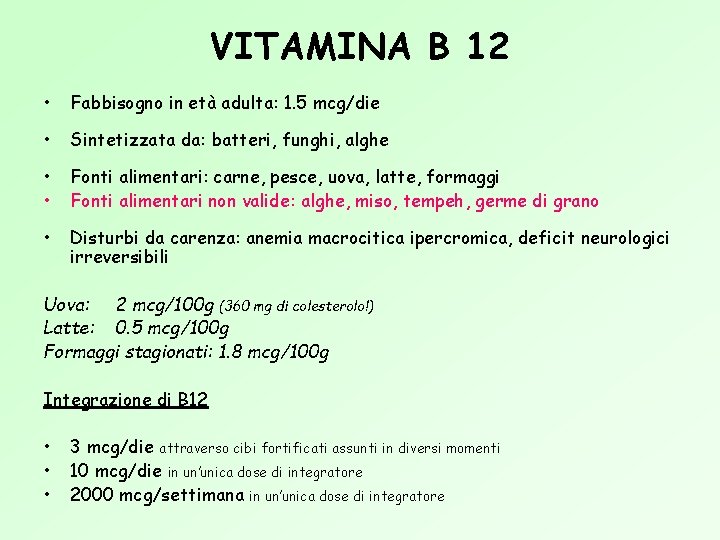 VITAMINA B 12 • Fabbisogno in età adulta: 1. 5 mcg/die • Sintetizzata da: