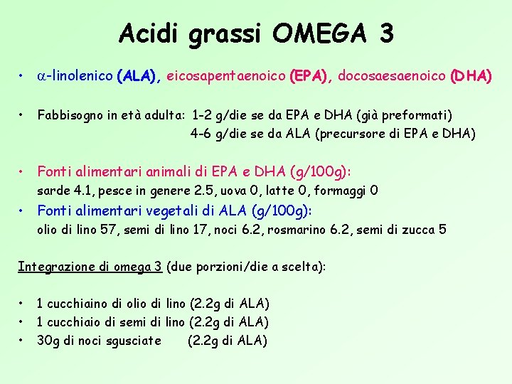 Acidi grassi OMEGA 3 • -linolenico (ALA), eicosapentaenoico (EPA), docosaesaenoico (DHA) • Fabbisogno in