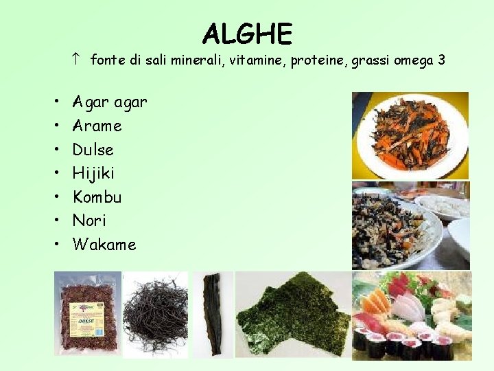 ALGHE fonte di sali minerali, vitamine, proteine, grassi omega 3 • • Agar agar