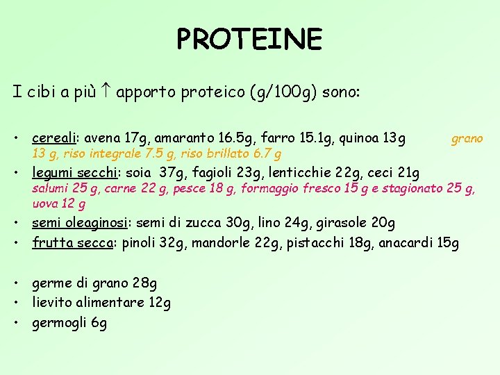 PROTEINE I cibi a più apporto proteico (g/100 g) sono: • cereali: avena 17