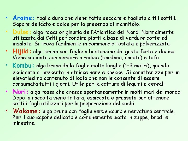  • Arame: foglia dura che viene fatta seccare e tagliata a fili sottili.