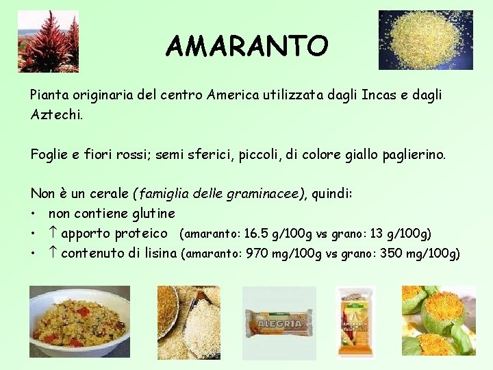 AMARANTO Pianta originaria del centro America utilizzata dagli Incas e dagli Aztechi. Foglie e