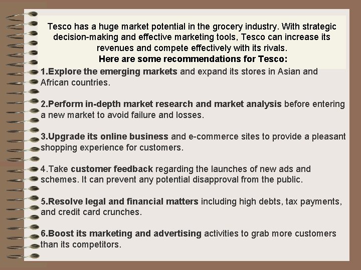 Tesco has a huge market potential in the grocery industry. With strategic decision-making and