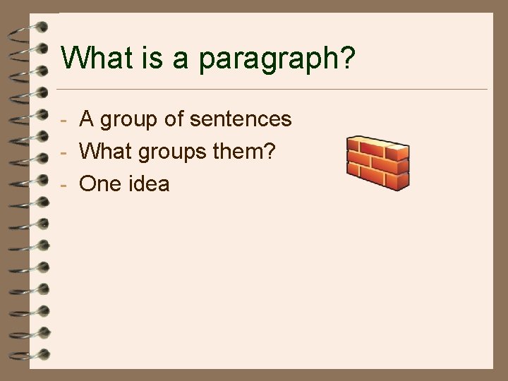 What is a paragraph? - A group of sentences - What groups them? -