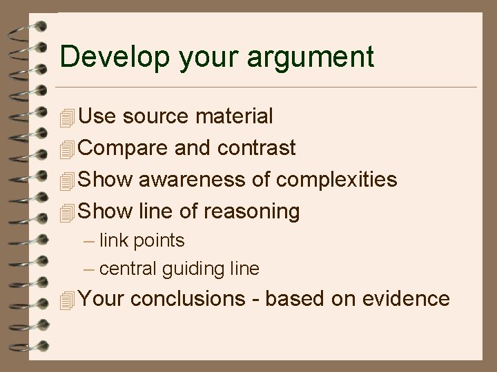 Develop your argument 4 Use source material 4 Compare and contrast 4 Show awareness