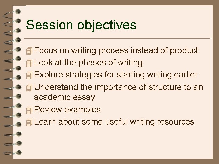 Session objectives 4 Focus on writing process instead of product 4 Look at the