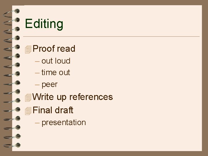 Editing 4 Proof read – out loud – time out – peer 4 Write