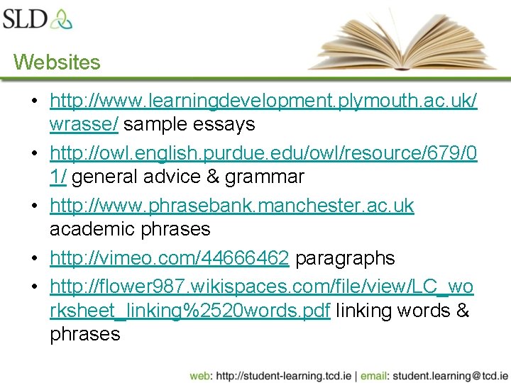 Websites • http: //www. learningdevelopment. plymouth. ac. uk/ wrasse/ sample essays • http: //owl.