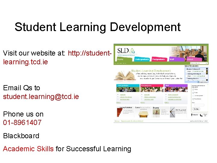 Student Learning Development Visit our website at: http: //studentlearning. tcd. ie Email Qs to