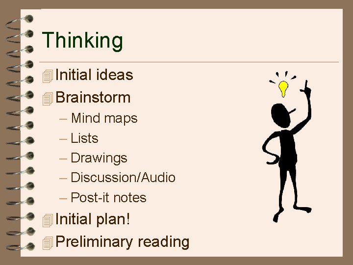 Thinking 4 Initial ideas 4 Brainstorm – Mind maps – Lists – Drawings –